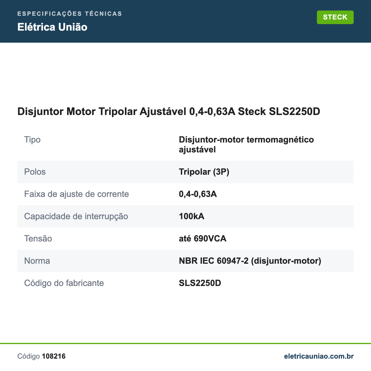 Especificações técnicas de Disjuntor Motor Tripolar Ajustável 0,4-0,63A Steck SLS2250D