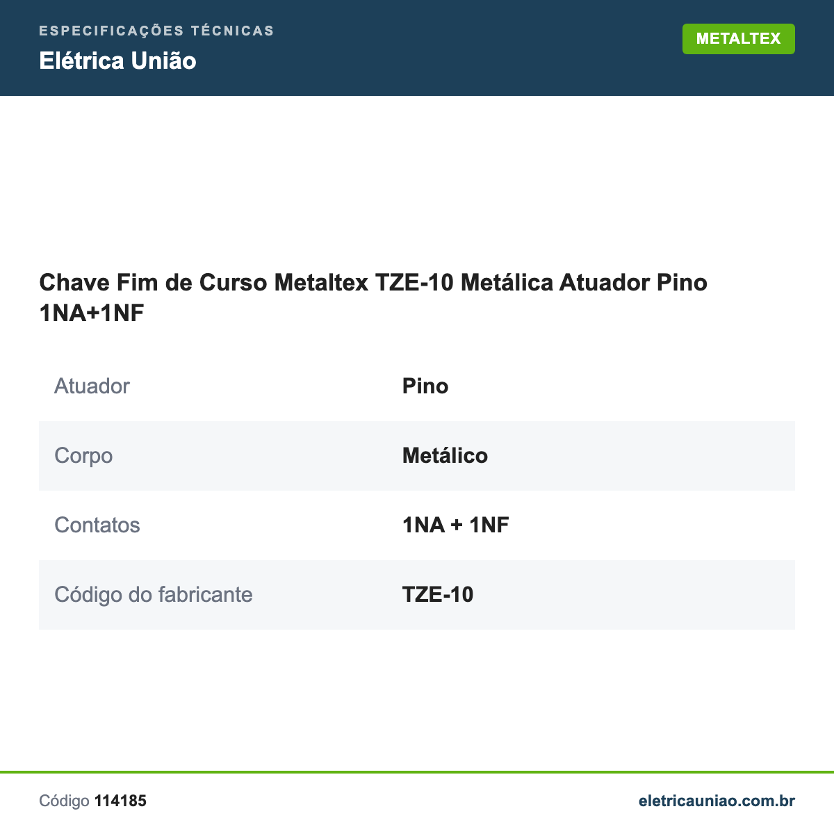 Especificações técnicas de Chave Fim de Curso Metaltex TZE-10 Metálica Atuador Pino 1NA+1NF