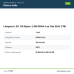 Especificações técnicas de Lâmpada LED G9 Bipino 3,5W 6000K Luz Fria 220V CTB
