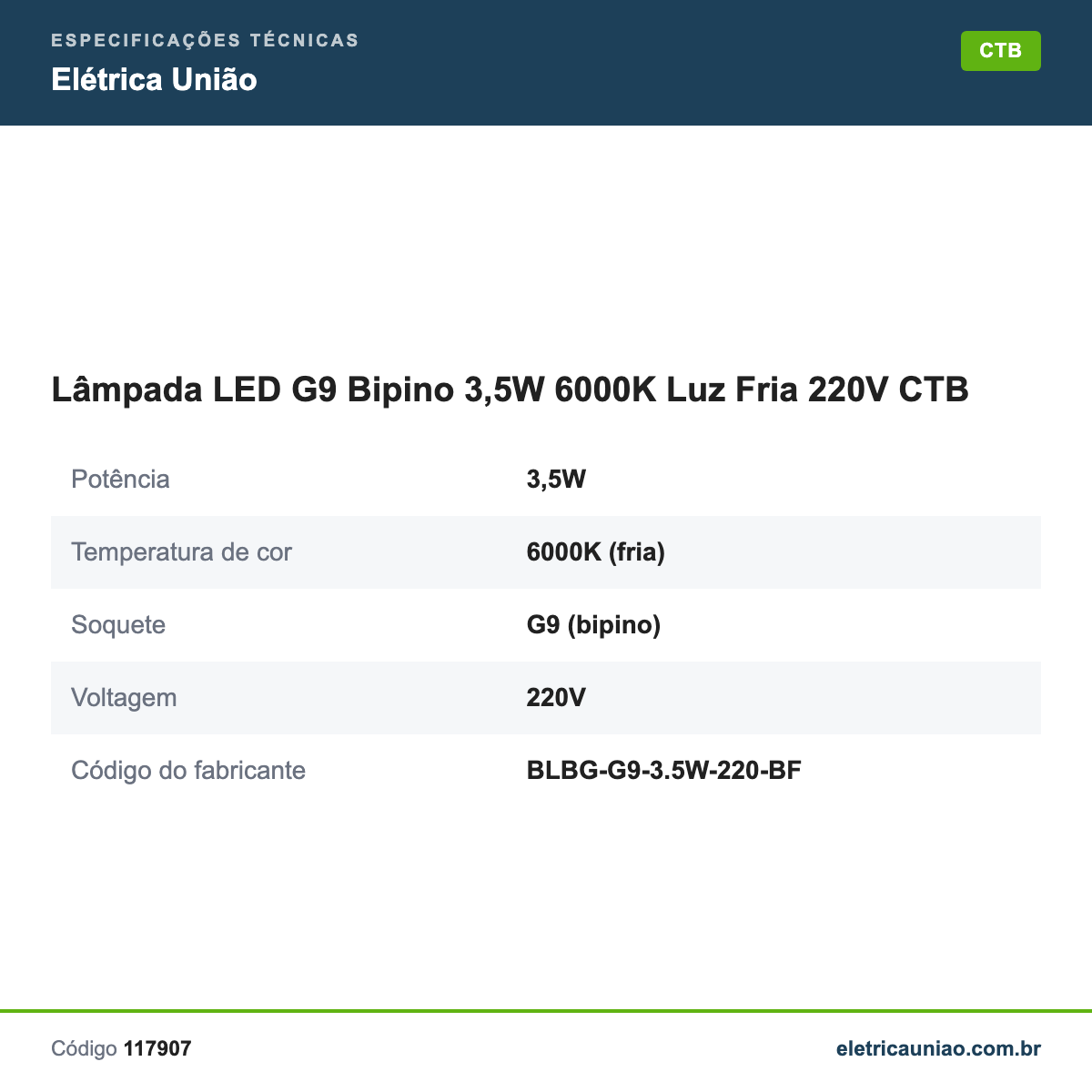 Especificações técnicas de Lâmpada LED G9 Bipino 3,5W 6000K Luz Fria 220V CTB