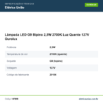 Especificações técnicas de Lâmpada LED G9 Bipino 2,5W 2700K Luz Quente 127V Ourolux