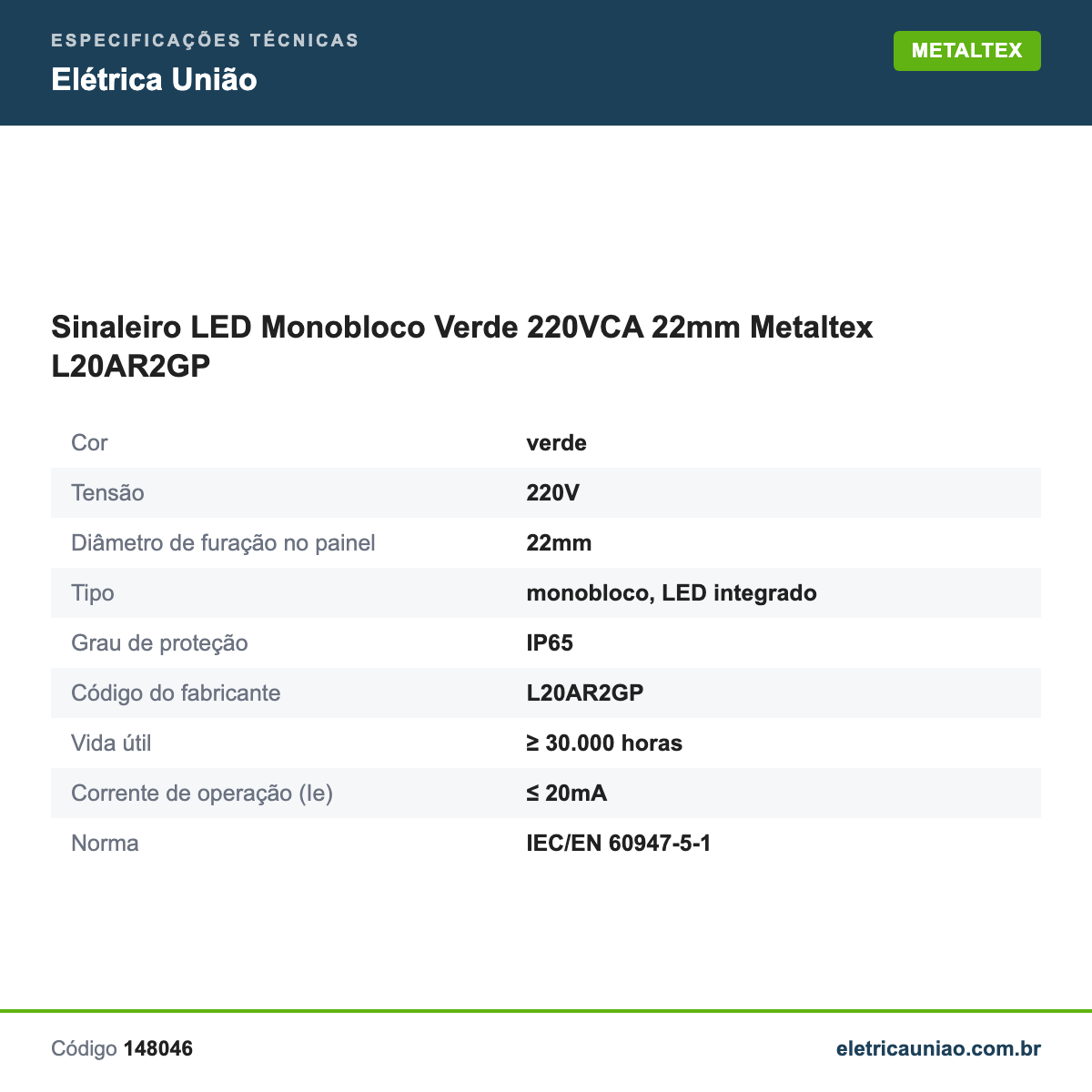 Especificações técnicas de Sinaleiro LED Monobloco Verde 220VCA 22mm Metaltex L20AR2GP