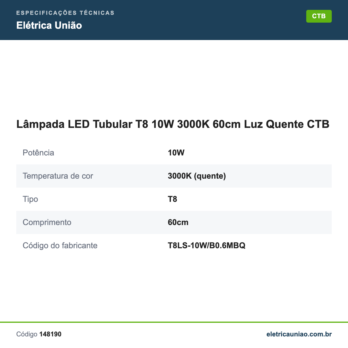Especificações técnicas de Lâmpada LED Tubular T8 10W 3000K 60cm Luz Quente CTB
