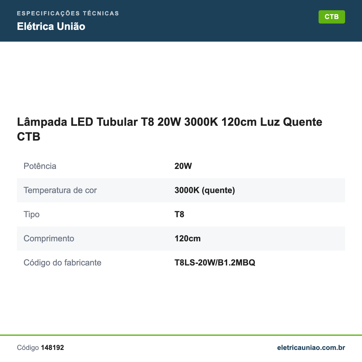 Especificações técnicas de Lâmpada LED Tubular T8 20W 3000K 120cm Luz Quente CTB
