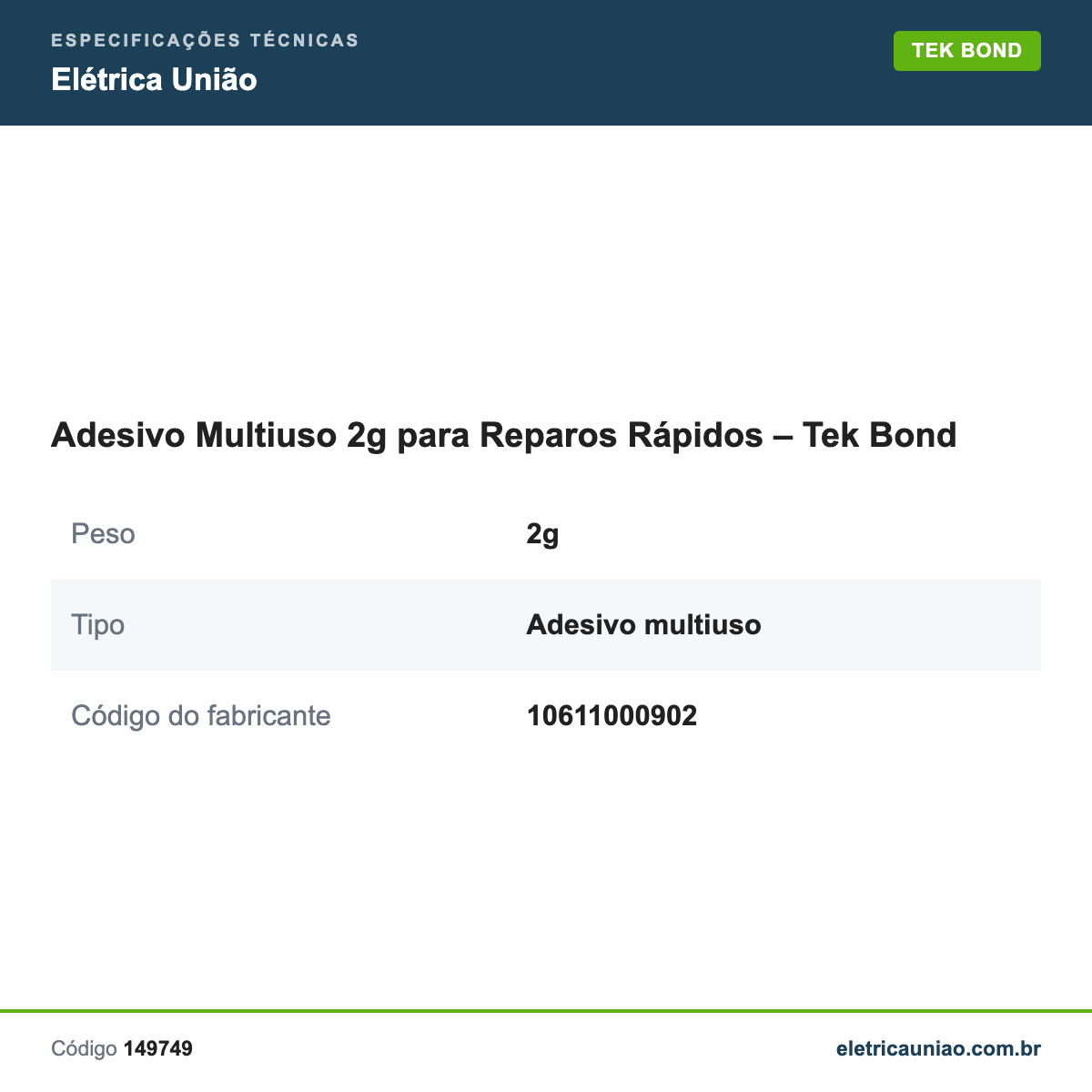 Especificações técnicas de Adesivo Multiuso 2g para Reparos Rápidos – Tek Bond