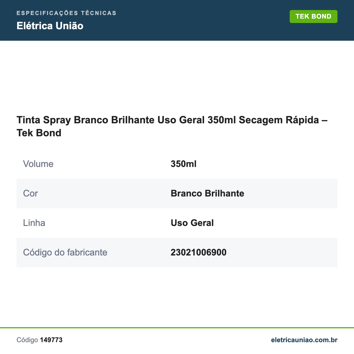 Especificações técnicas de Tinta Spray Branco Brilhante Uso Geral 350ml Secagem Rápida – Tek Bond