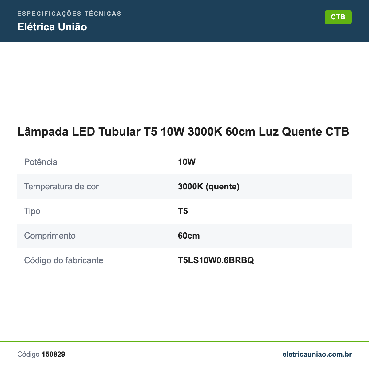 Especificações técnicas de Lâmpada LED Tubular T5 10W 3000K 60cm Luz Quente CTB
