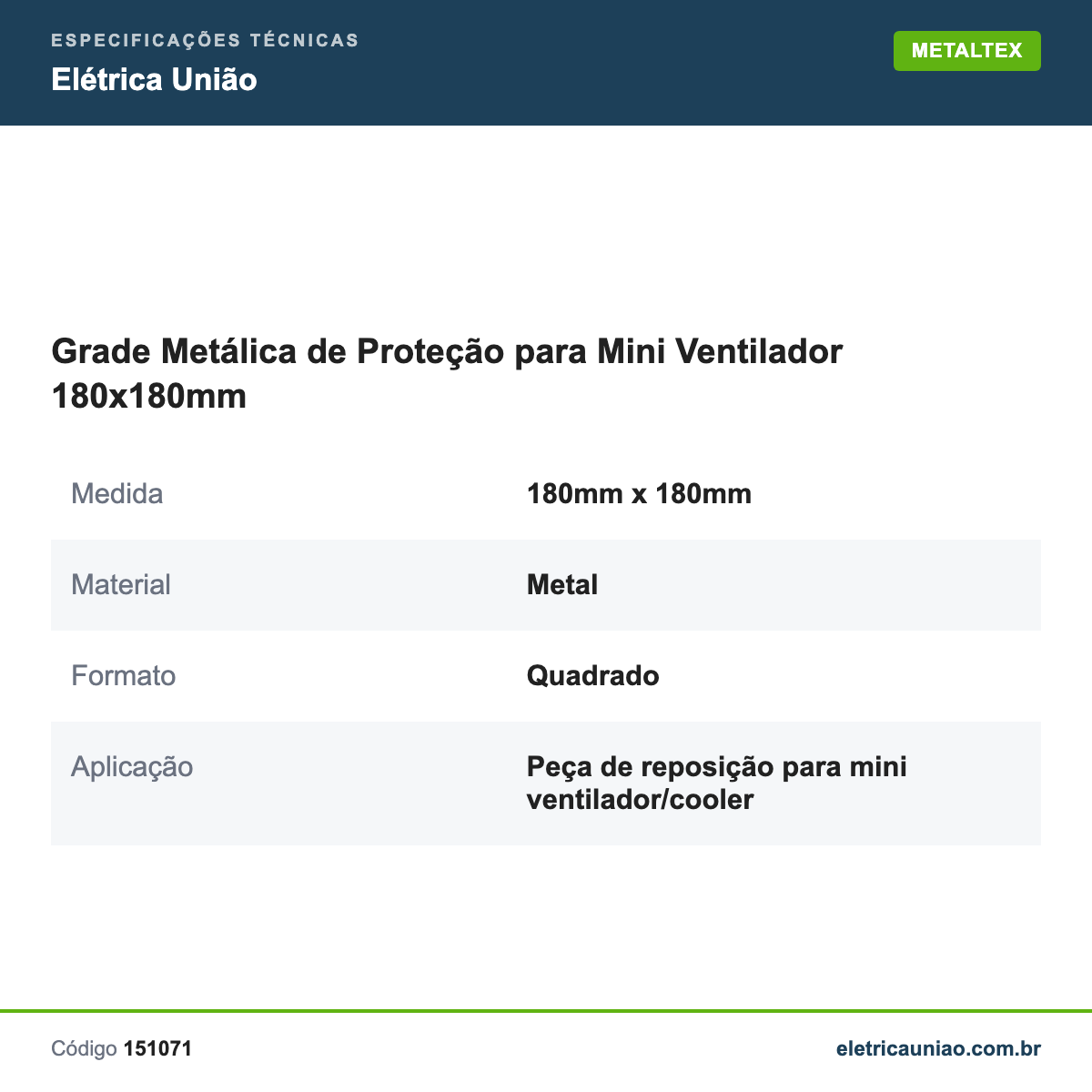 Especificações técnicas de Grade Metálica de Proteção para Mini Ventilador 180x180mm