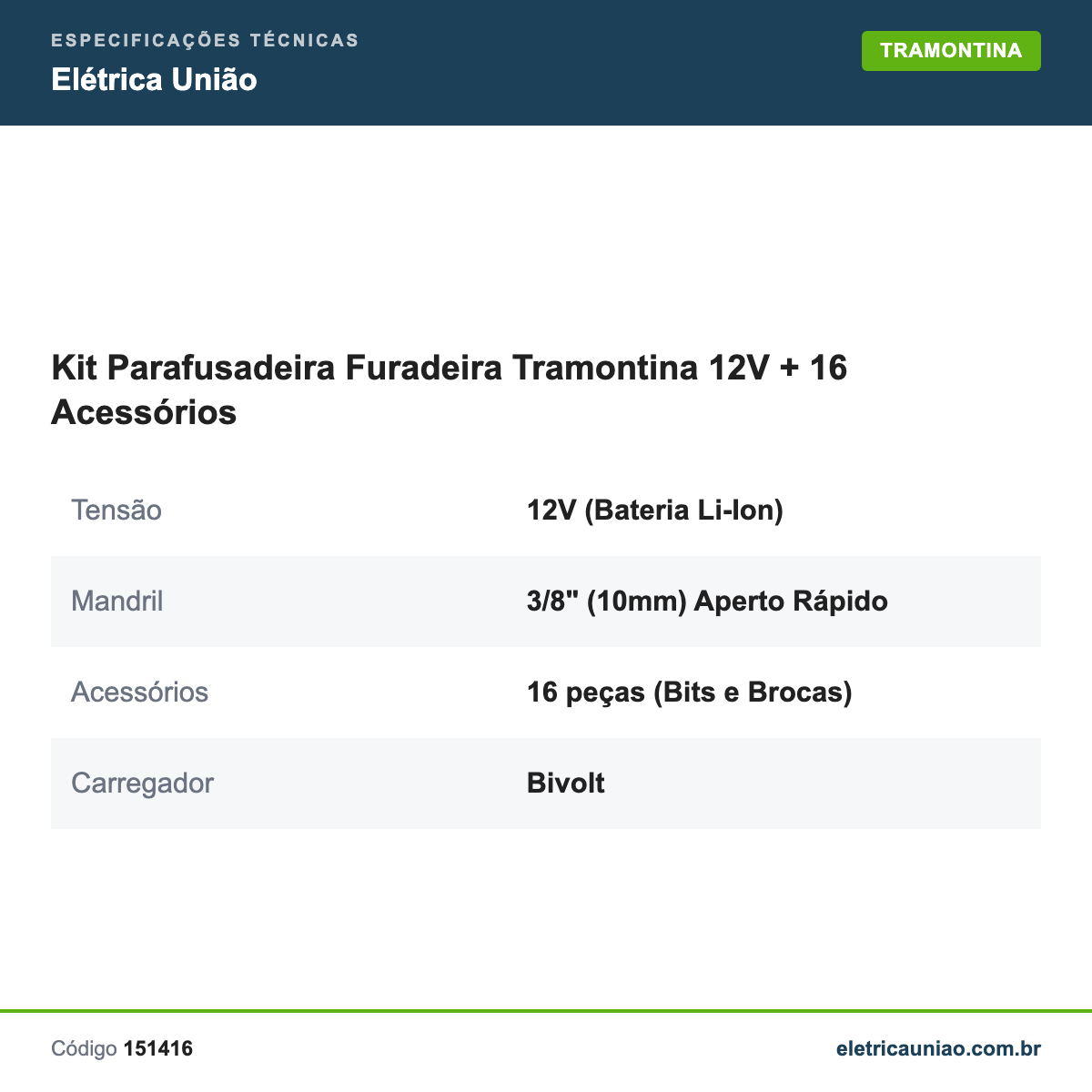 Especificações técnicas de Kit Parafusadeira Furadeira Tramontina 12V + 16 Acessórios