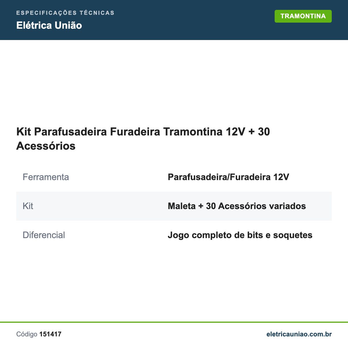 Especificações técnicas de Kit Parafusadeira Furadeira Tramontina 12V + 30 Acessórios
