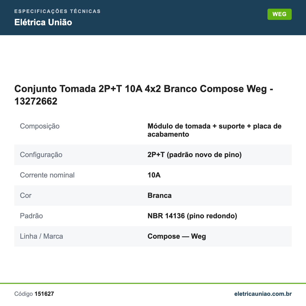 Especificações técnicas de Conjunto Tomada 2P+T 10A 4x2 Branco Compose Weg - 13272662