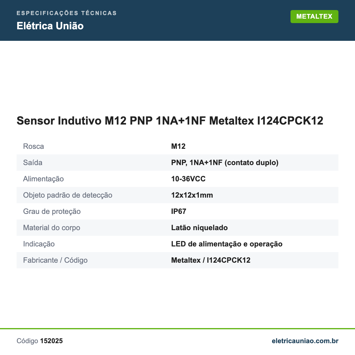 Especificações técnicas de Sensor Indutivo M12 PNP 1NA+1NF Metaltex I124CPCK12
