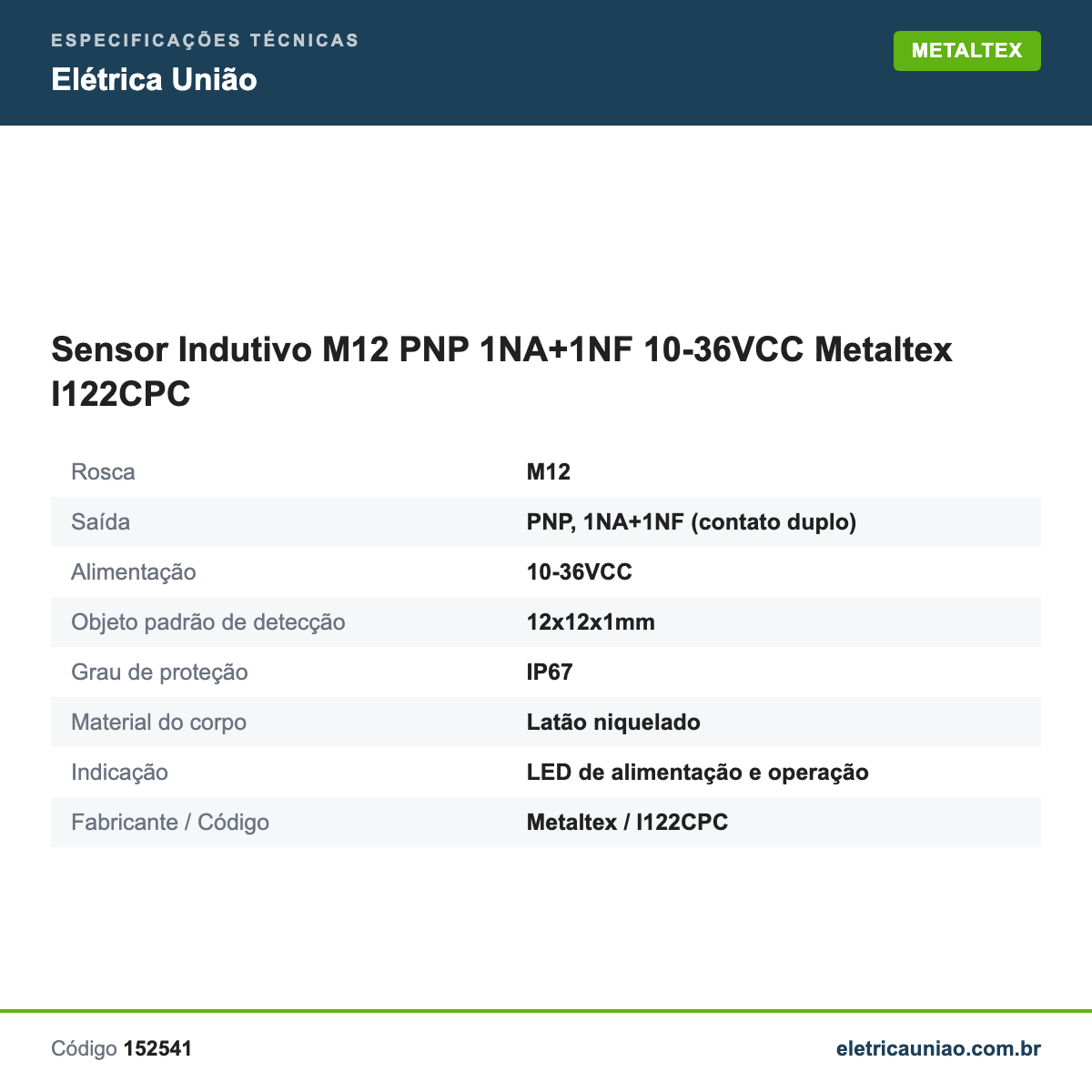 Especificações técnicas de Sensor Indutivo M12 PNP 1NA+1NF 10-36VCC Metaltex I122CPC