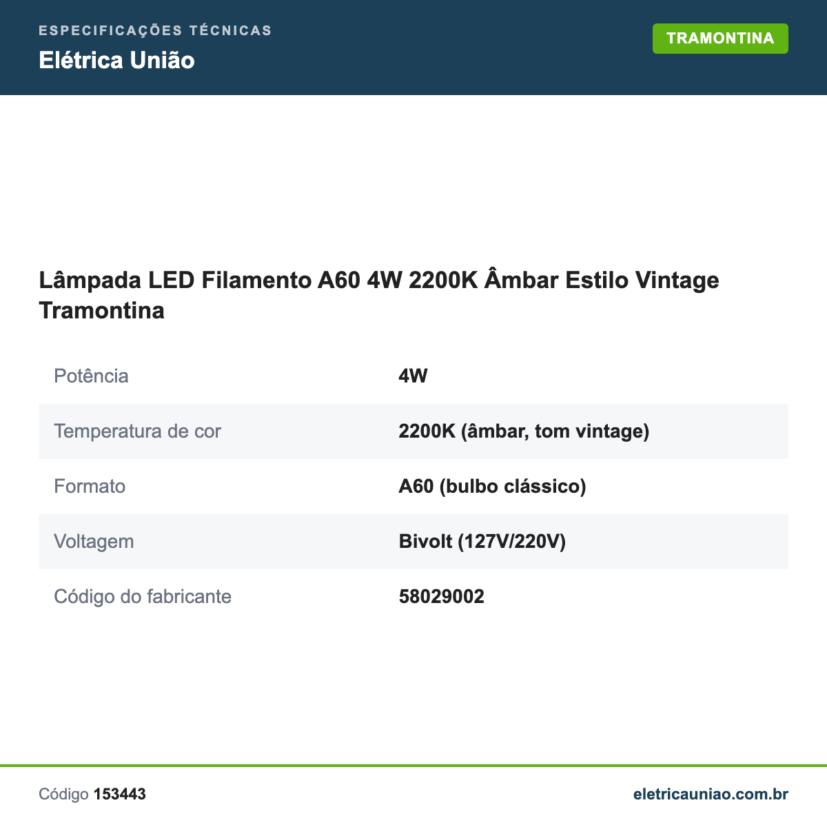 Especificações técnicas de Lâmpada LED Filamento A60 4W 2200K Âmbar Estilo Vintage Tramontina