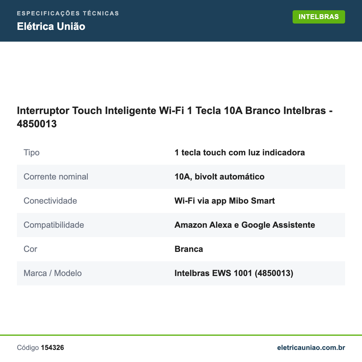 Especificações técnicas de Interruptor Touch Inteligente Wi-Fi 1 Tecla 10A Branco Intelbras - 4850013
