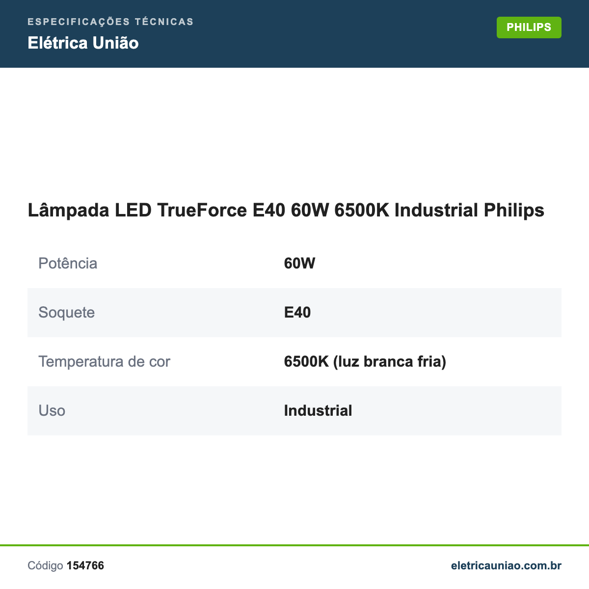 Especificações técnicas de Lâmpada LED TrueForce E40 60W 6500K Industrial Philips