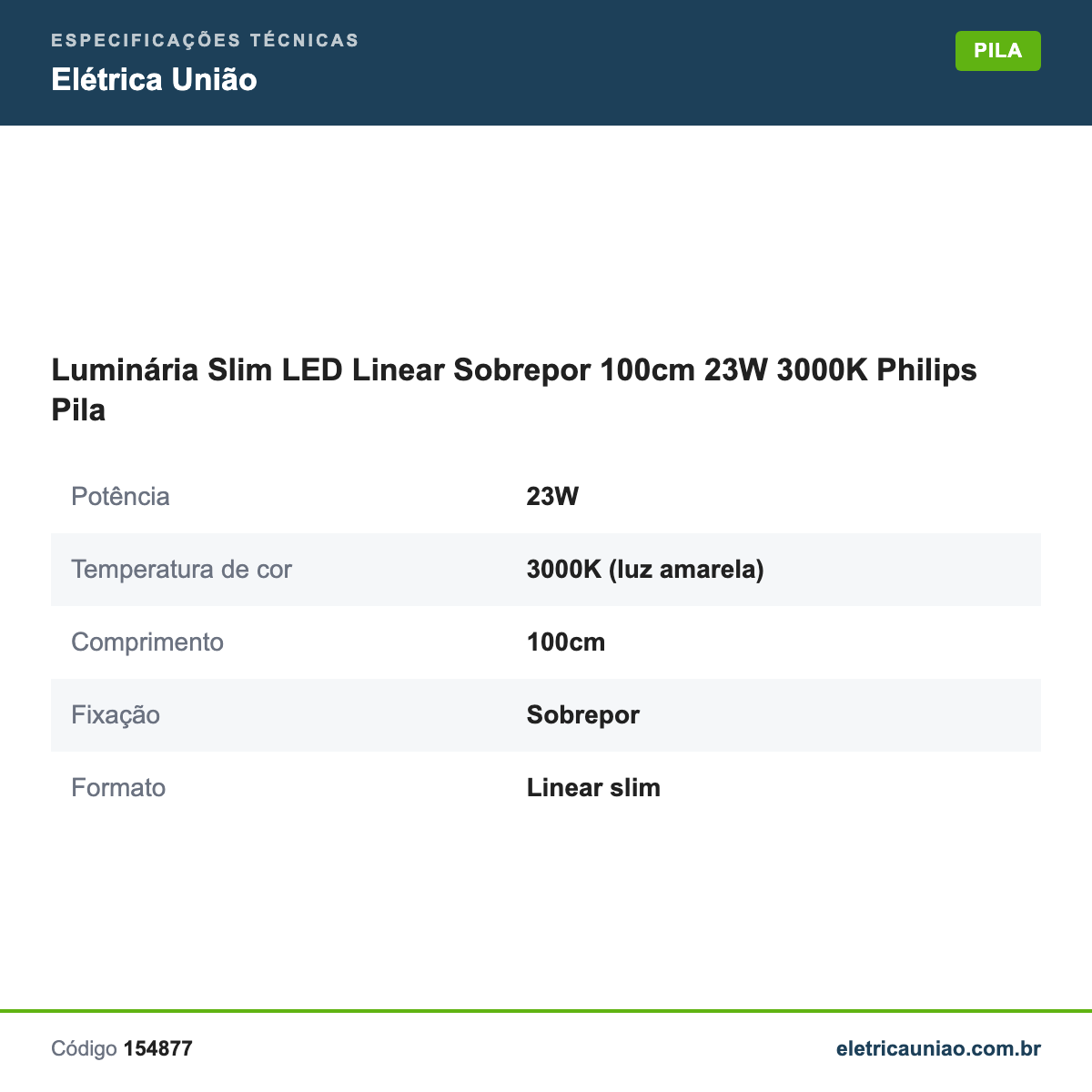 Especificações técnicas de Luminária Slim LED Linear Sobrepor 100cm 23W 3000K Philips Pila