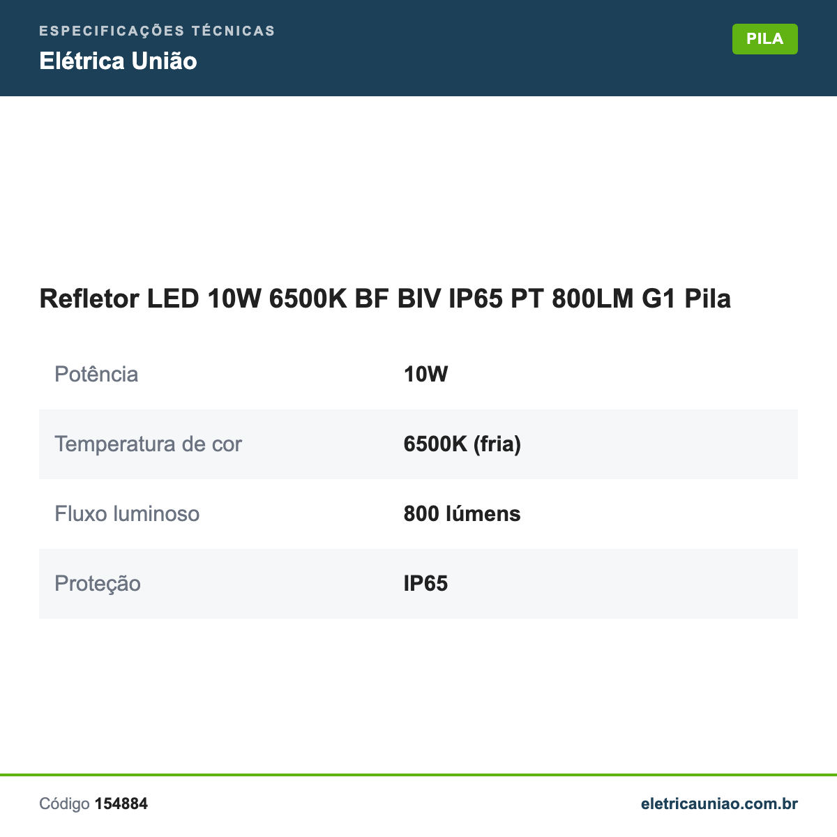 Especificações técnicas de Refletor LED 10W 6500K BF BIV IP65 PT 800LM G1 Pila
