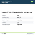 Especificações técnicas de Refletor LED 150W 6500K BF BIV IP65 PT 9750LM G2 Pila