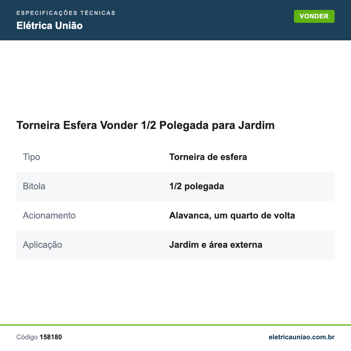 Especificações técnicas de Torneira Esfera Vonder 1/2 Polegada para Jardim