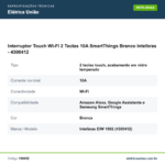 Especificações técnicas de Interruptor Touch Wi-Fi 2 Teclas 10A SmartThings Branco Intelbras - 4300412