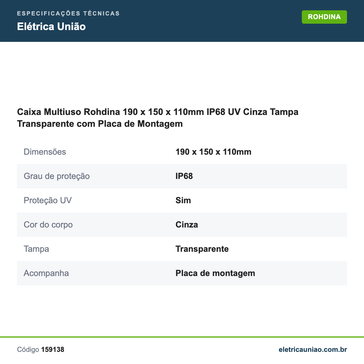 Especificações técnicas de Caixa Multiuso Rohdina 190 x 150 x 110mm IP68 UV Cinza Tampa Transparente com Placa de Montagem